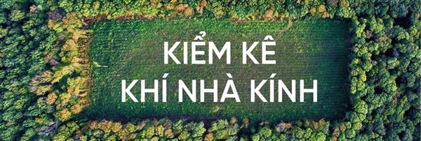 Kiểm kê, giảm nhẹ khí nhà kính giai đoạn 2025 – 2026: Dự kiến bổ sung thêm 539 cơ sở phải thực hiện kiểm kê